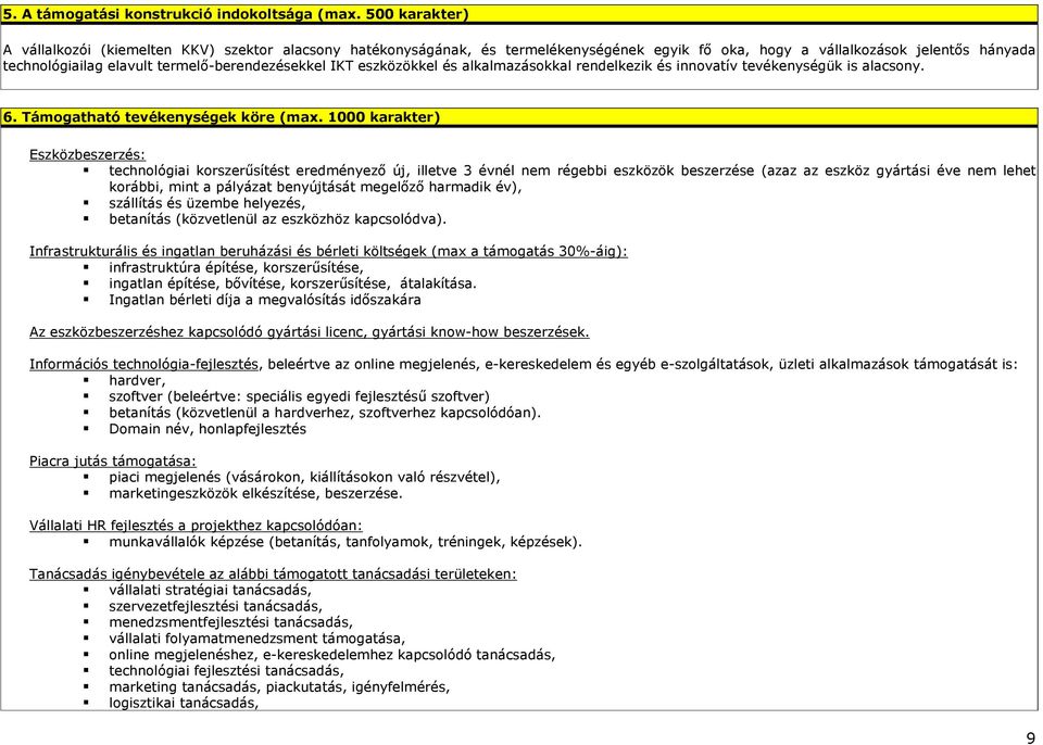 IKT eszközökkel és alkalmazásokkal rendelkezik és innovatív tevékenységük is alacsony. 6. Támogatható tevékenységek köre (max.