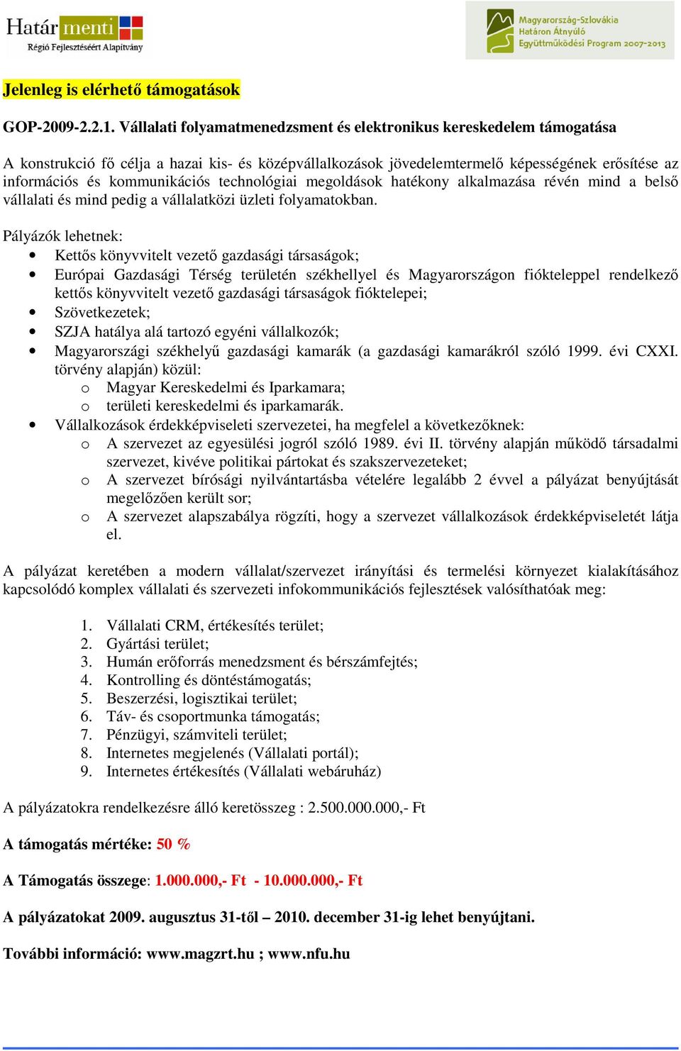 technológiai megoldások hatékony alkalmazása révén mind a belsı vállalati és mind pedig a vállalatközi üzleti folyamatokban.