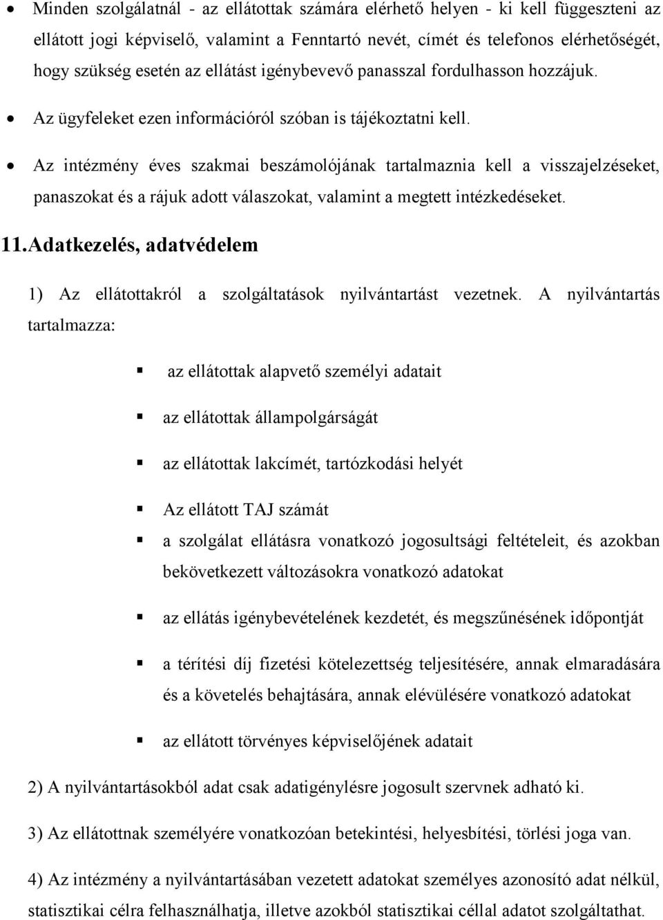 Az intézmény éves szakmai beszámolójának tartalmaznia kell a visszajelzéseket, panaszokat és a rájuk adott válaszokat, valamint a megtett intézkedéseket. 11.