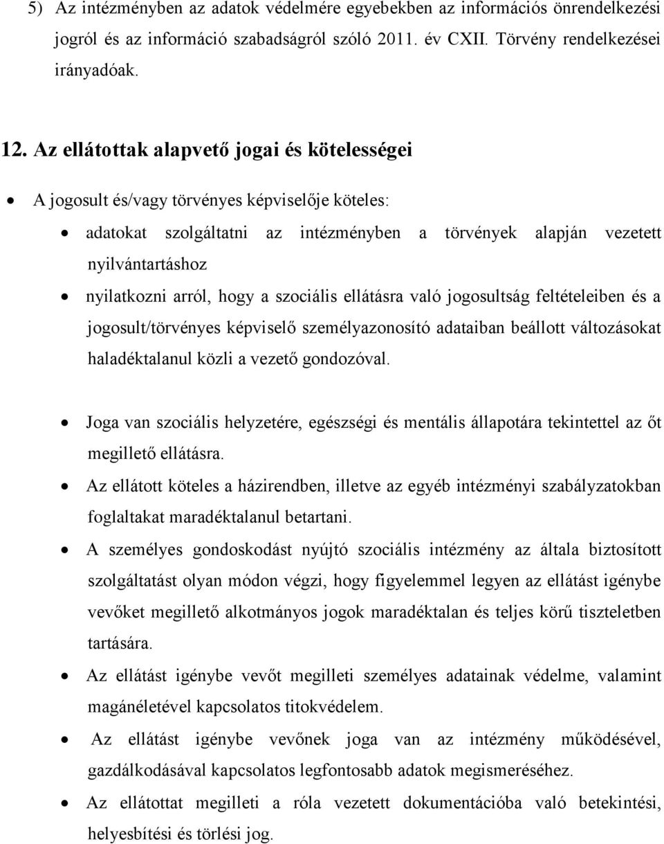 hogy a szociális ellátásra való jogosultság feltételeiben és a jogosult/törvényes képviselő személyazonosító adataiban beállott változásokat haladéktalanul közli a vezető gondozóval.