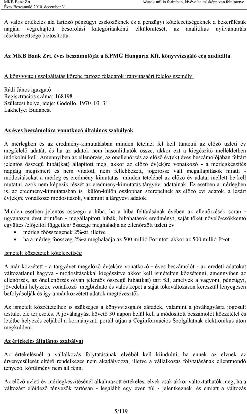 A könyvviteli szolgáltatás körébe tartozó feladatok irányításáért felelős személy: Rádi János igazgató Regisztrációs száma: 168198 Születési helye, ideje: Gödöllő, 1970. 03. 31.