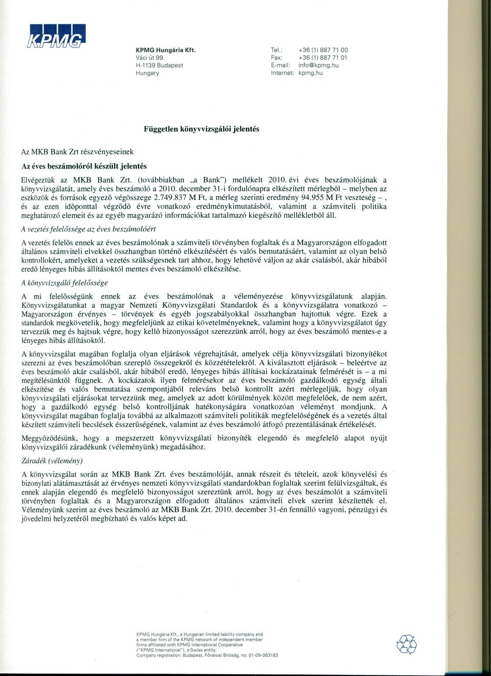 évi éves beszámolójának a könyvvizsgálatát, amely éves beszámoló a 20 10. december 31-i fordulónapra elkészített mérlegből - melyben az eszközök és források egyező végösszege 2.749.