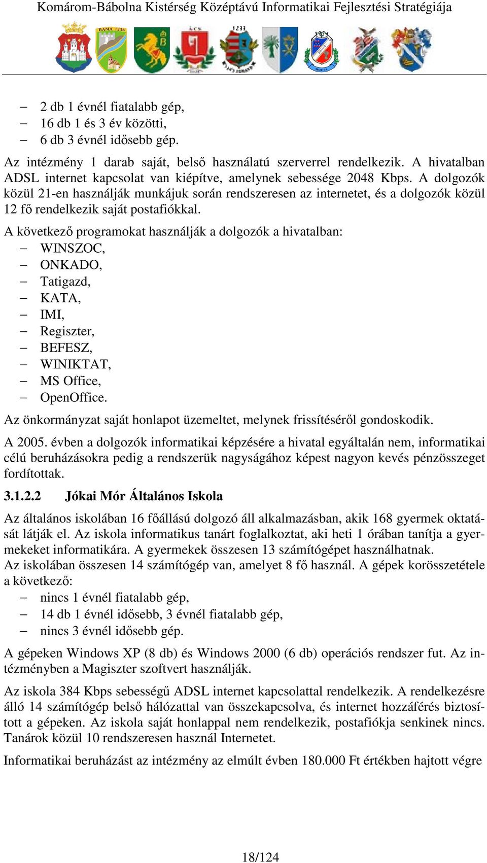 A dolgozók közül 21-en használják munkájuk során rendszeresen az internetet, és a dolgozók közül 12 f rendelkezik saját postafiókkal.