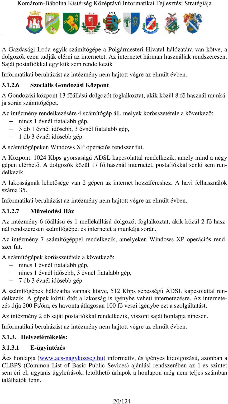 6 Szociális Gondozási Központ A Gondozási központ 13 fállású dolgozót foglalkoztat, akik közül 8 f használ munkája során számítógépet.