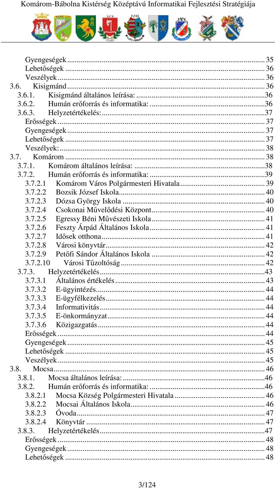 .. 39 3.7.2.2 Bozsik József Iskola... 40 3.7.2.3 Dózsa György Iskola... 40 3.7.2.4 Csokonai Mveldési Központ... 40 3.7.2.5 Egressy Béni Mvészeti Iskola... 41 3.7.2.6 Feszty Árpád Általános Iskola.