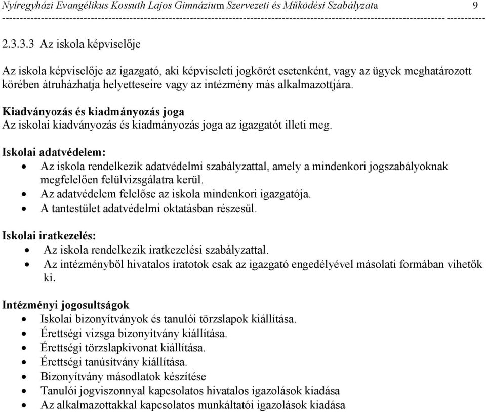 Kiadványozás és kiadmányozás joga Az iskolai kiadványozás és kiadmányozás joga az igazgatót illeti meg.