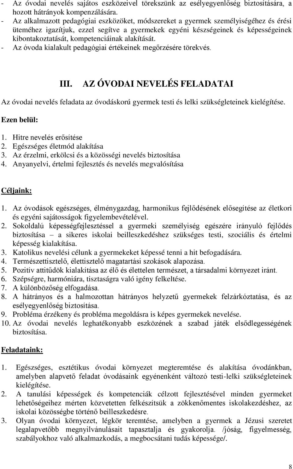 kompetenciáinak alakítását. - Az óvoda kialakult pedagógiai értékeinek megőrzésére törekvés. III.