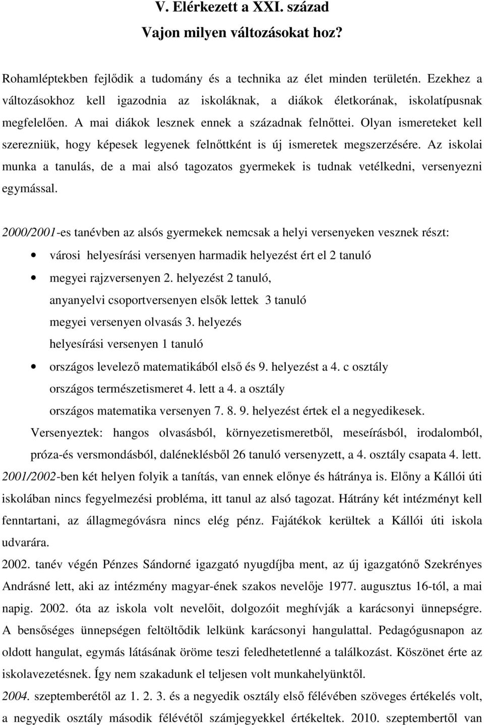 Olyan ismereteket kell szerezniük, hogy képesek legyenek felnıttként is új ismeretek megszerzésére.