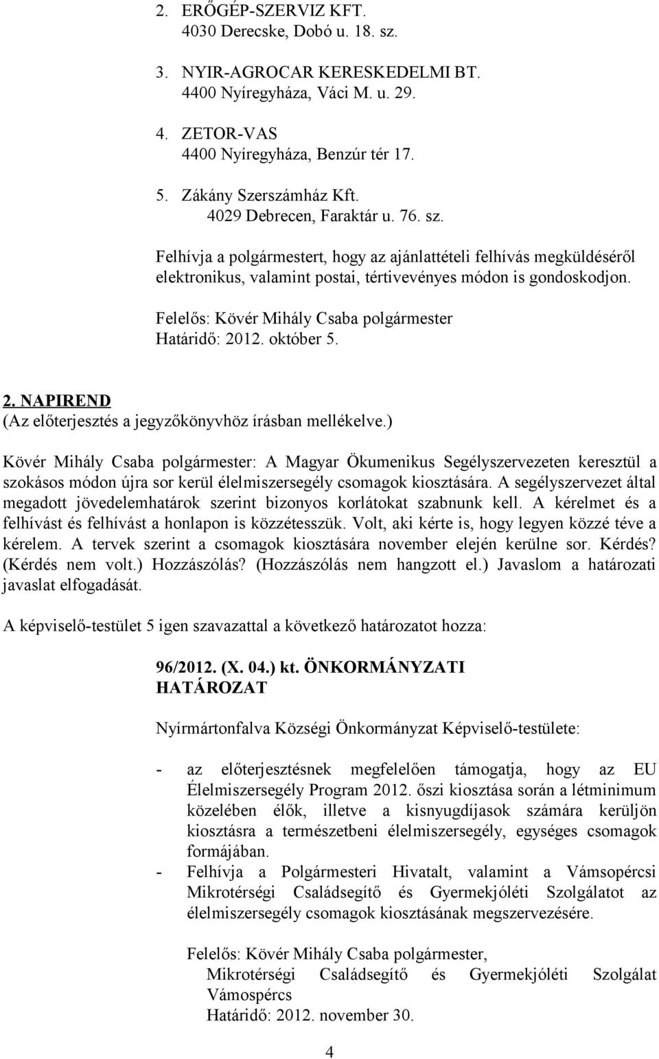 Felelős: Kövér Mihály Csaba polgármester Határidő: 2012. október 5. 2. NAPIREND (Az előterjesztés a jegyzőkönyvhöz írásban mellékelve.