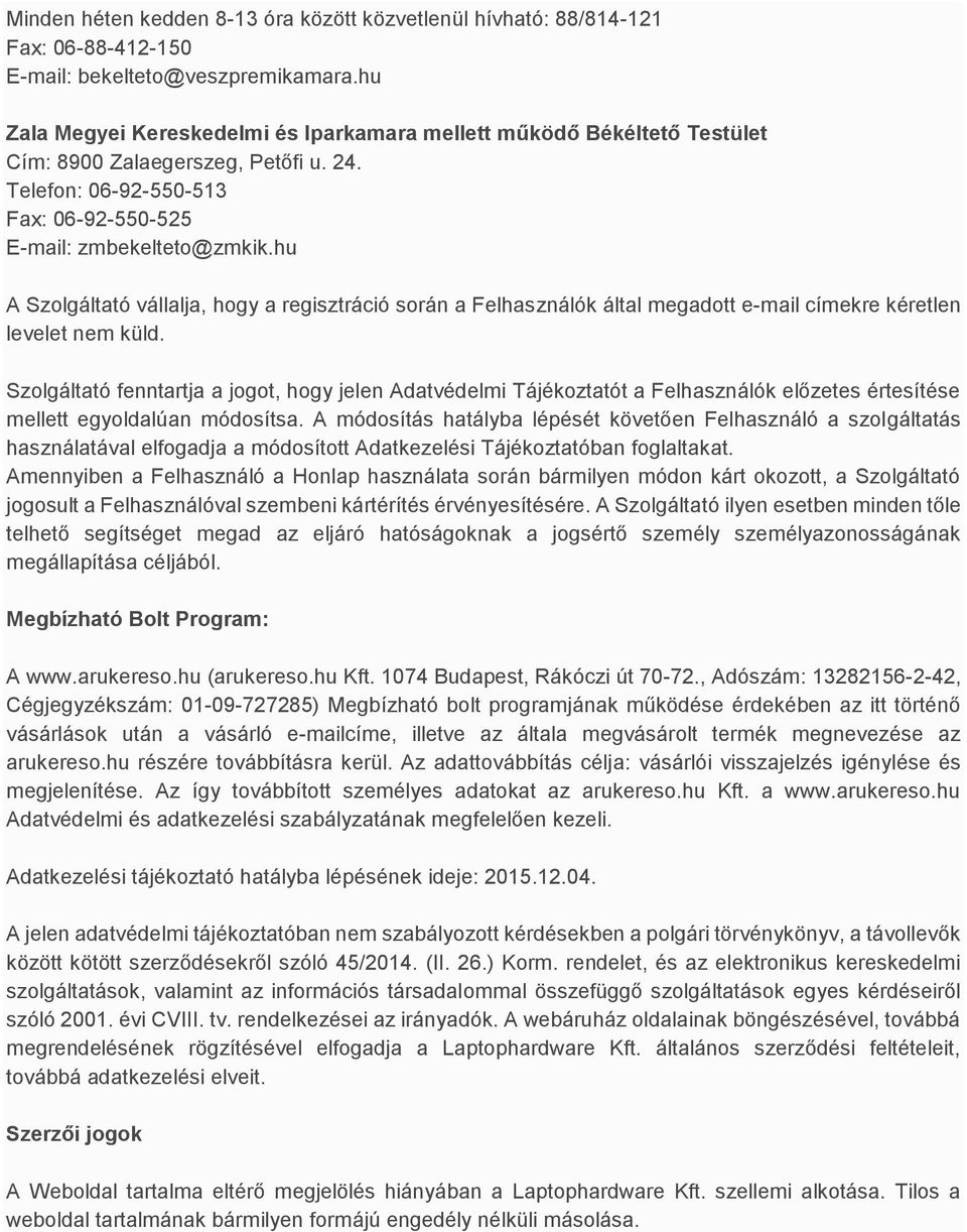 hu A Szolgáltató vállalja, hogy a regisztráció során a Felhasználók által megadott e-mail címekre kéretlen levelet nem küld.