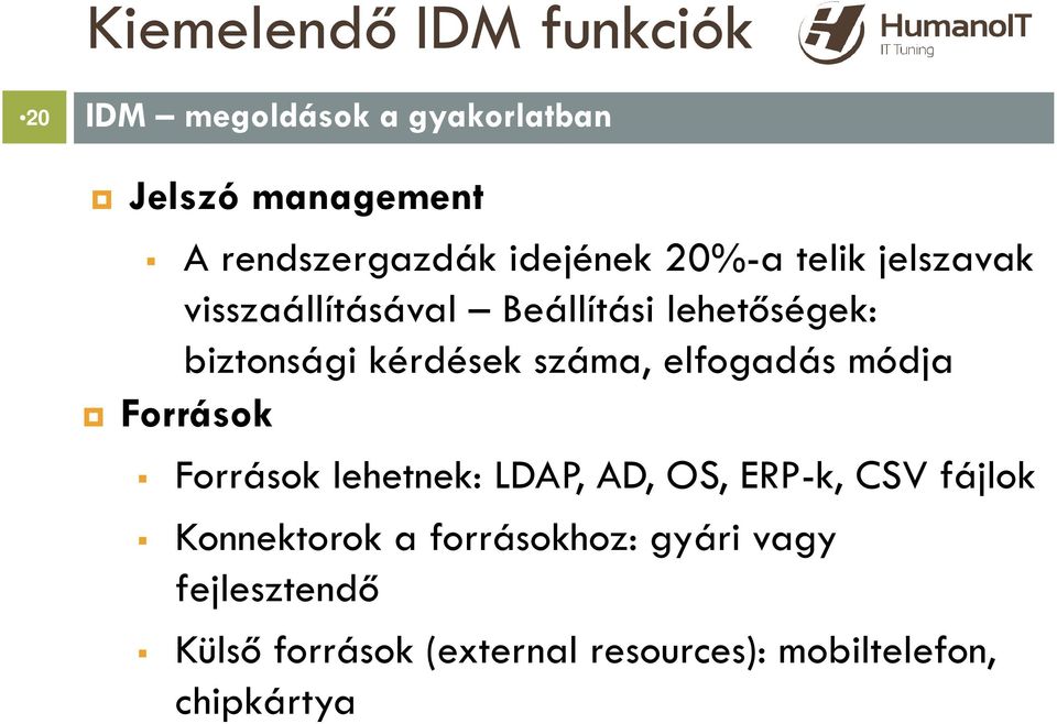 száma, elfogadás módja Források Források lehetnek: LDAP, AD, OS, ERP-k, CSV fájlok Konnektorok