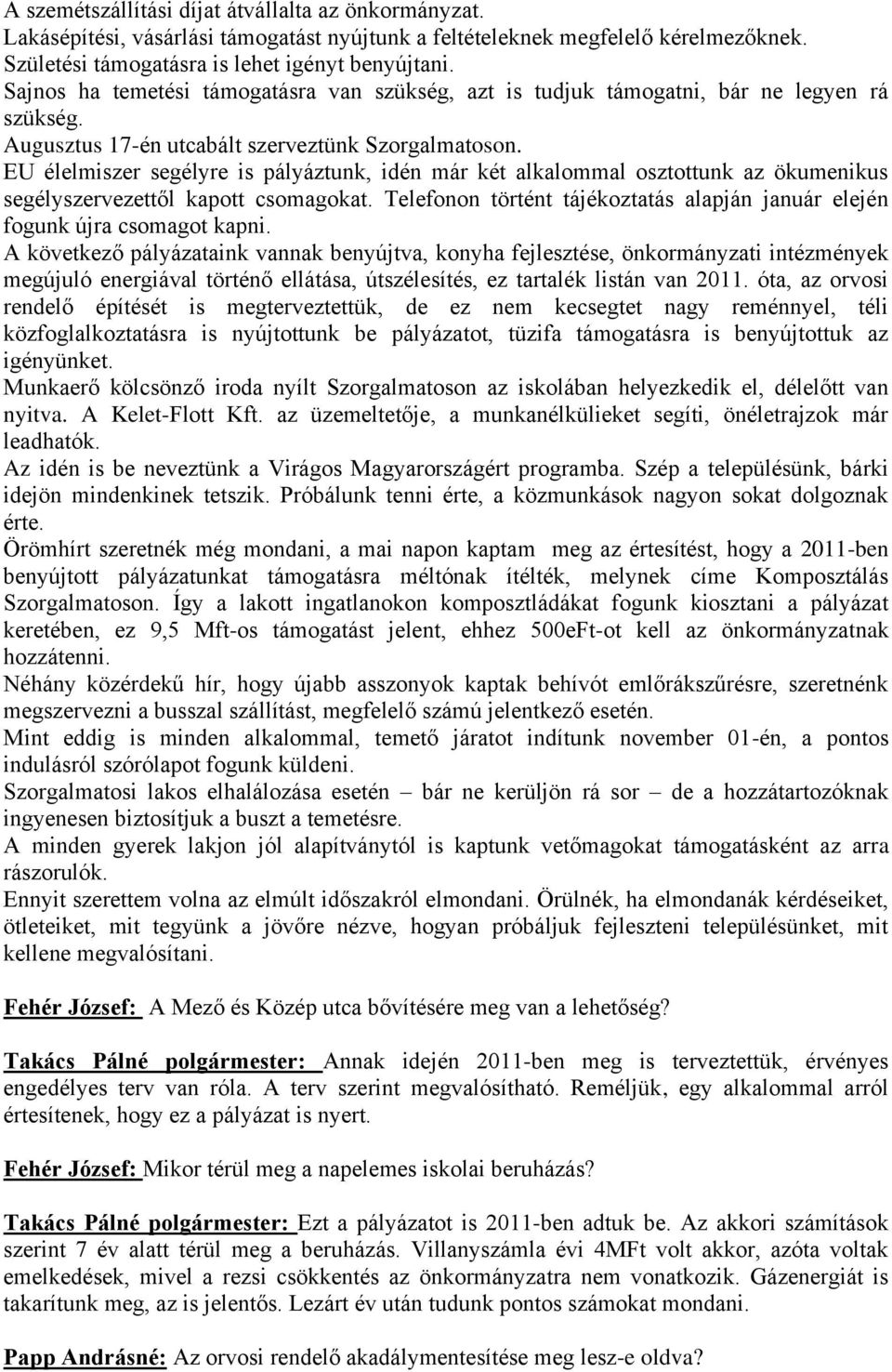 EU élelmiszer segélyre is pályáztunk, idén már két alkalommal osztottunk az ökumenikus segélyszervezettől kapott csomagokat.