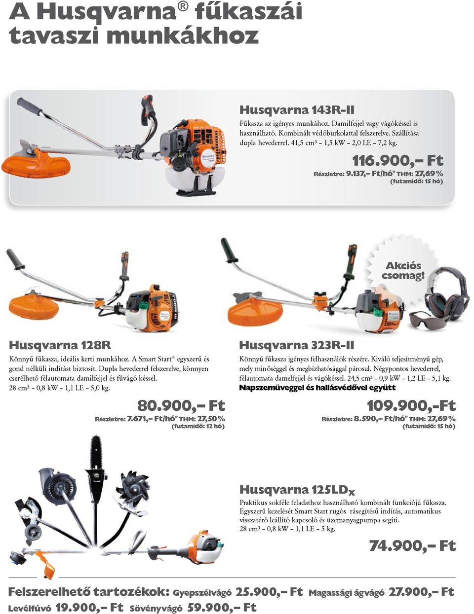 A Smart Start egyszerű és gond nélküli indítást biztosít. Dupla hevederrel felszerelve, könnyen cserélhető félautomata damilfejjel és fűvágó késsel. 28 cm³ 0,8 kw 1,1 LE 5,0 kg. 80.