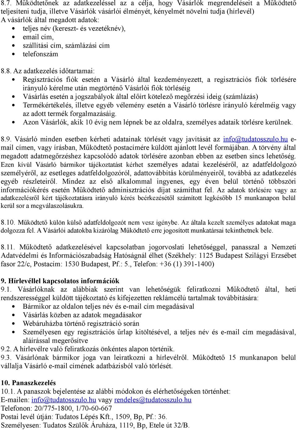 8. Az adatkezelés időtartamai: Regisztrációs fiók esetén a Vásárló által kezdeményezett, a regisztrációs fiók törlésére irányuló kérelme után megtörténő Vásárlói fiók törléséig Vásárlás esetén a