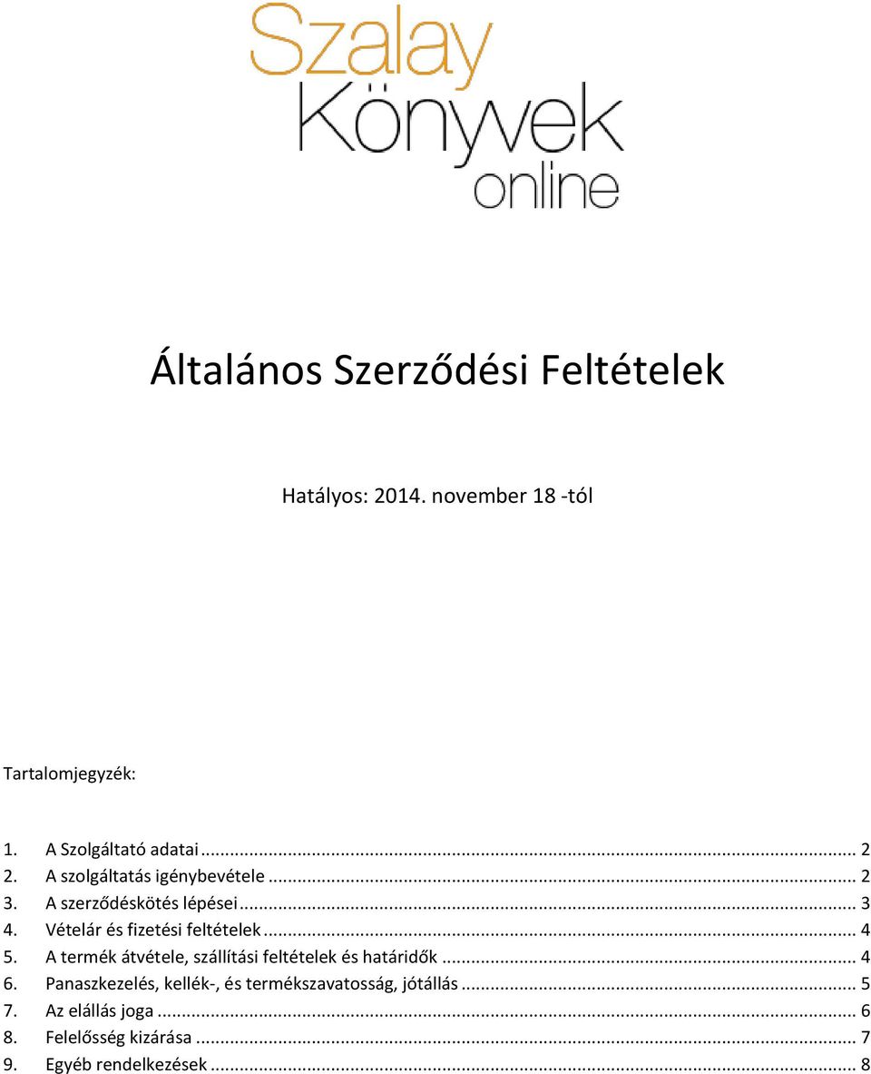 Vételár és fizetési feltételek... 4 5. A termék átvétele, szállítási feltételek és határidők... 4 6.