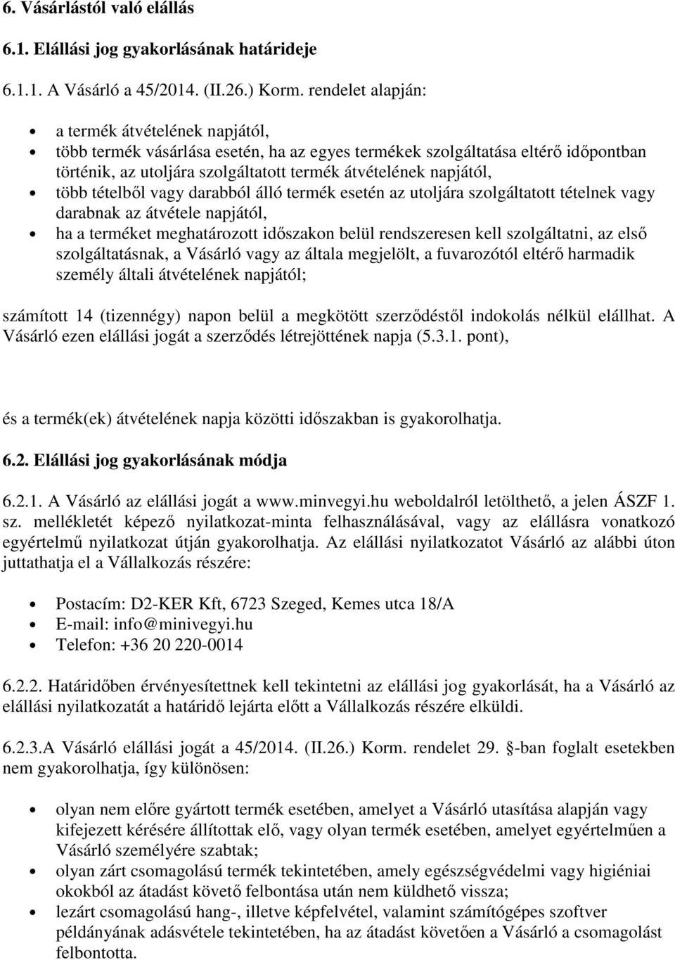 több tételből vagy darabból álló termék esetén az utoljára szolgáltatott tételnek vagy darabnak az átvétele napjától, ha a terméket meghatározott időszakon belül rendszeresen kell szolgáltatni, az