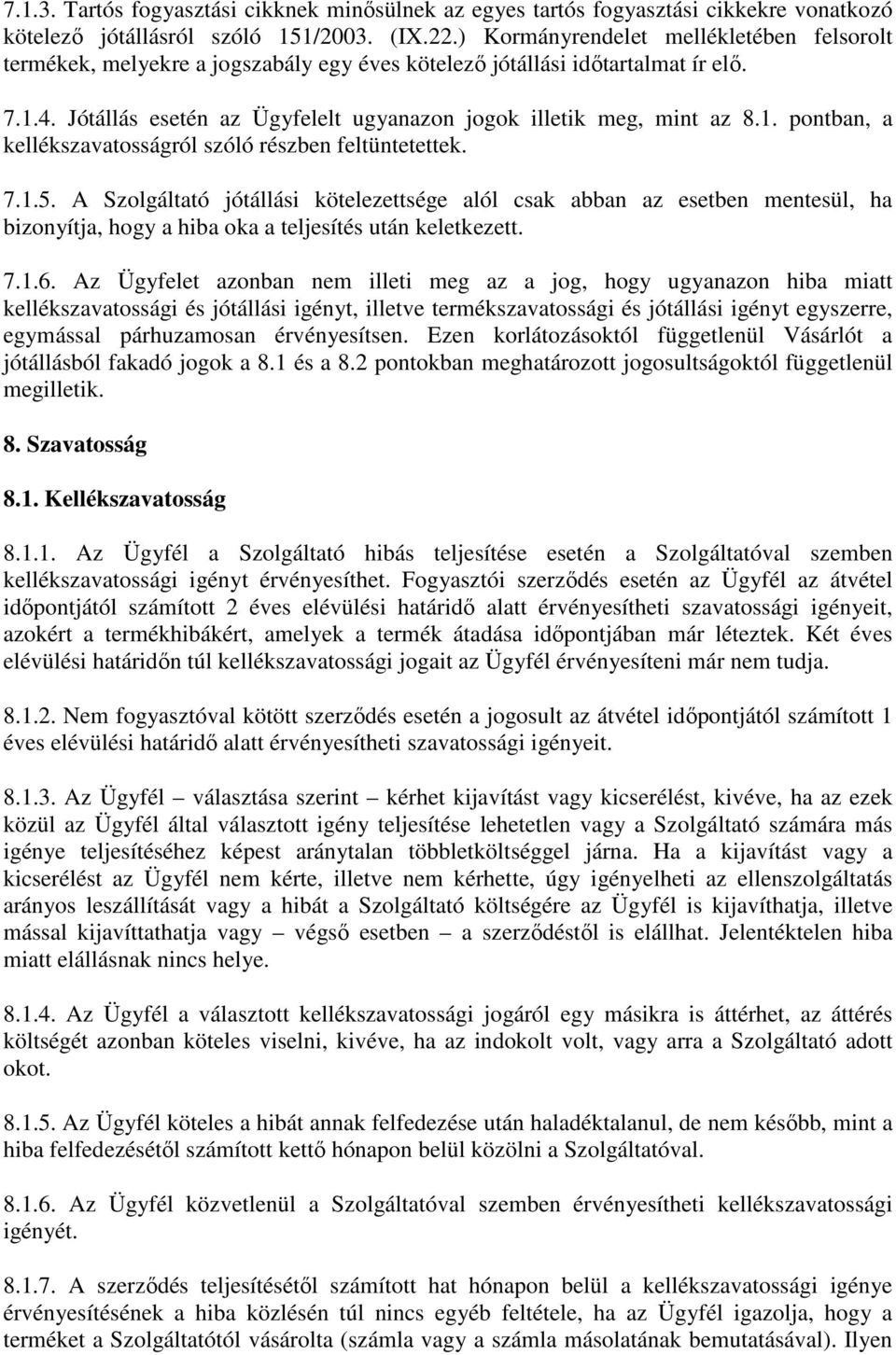 7.1.5. A Szolgáltató jótállási kötelezettsége alól csak abban az esetben mentesül, ha bizonyítja, hogy a hiba oka a teljesítés után keletkezett. 7.1.6.