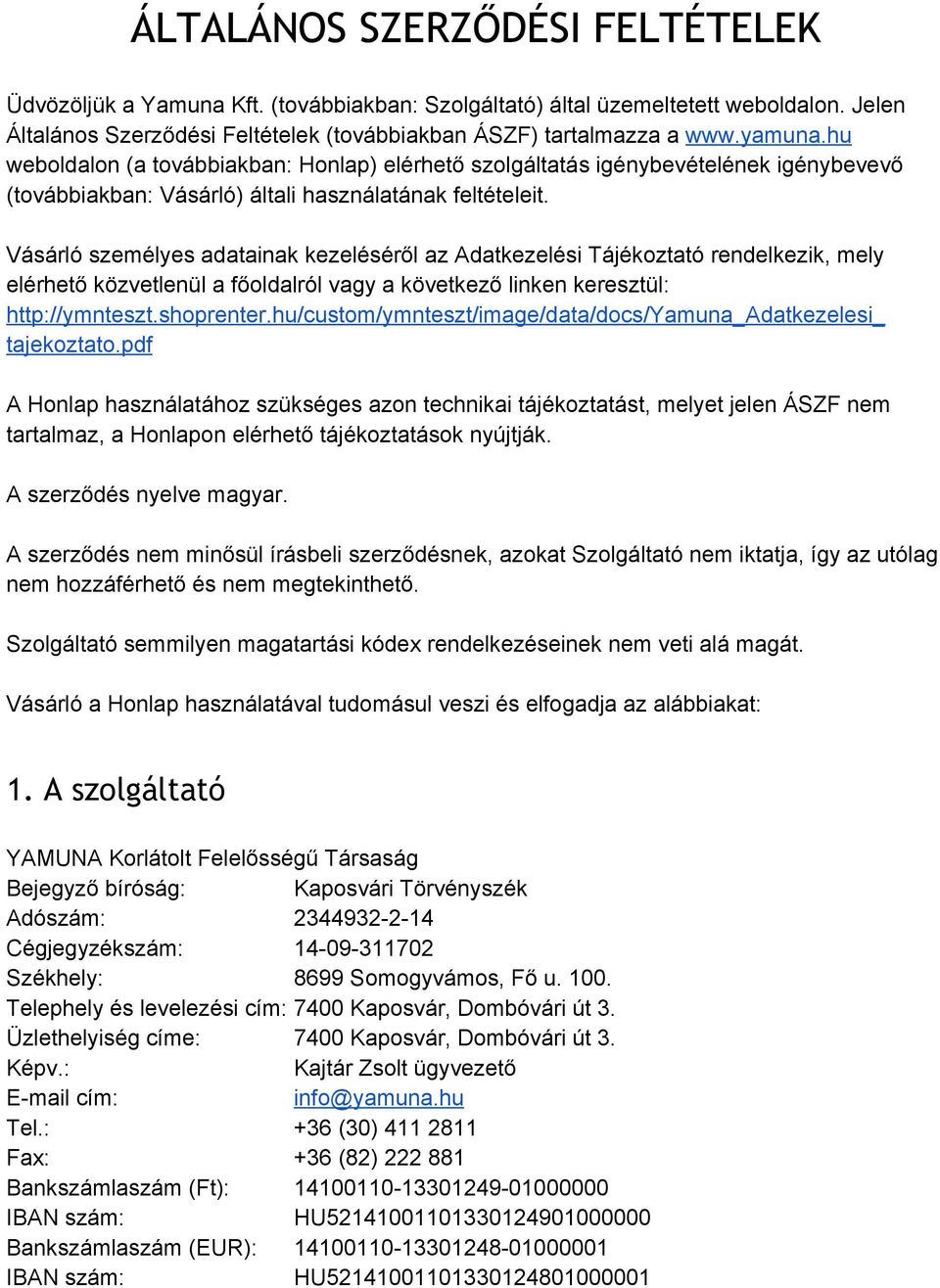 Vásárló személyes adatainak kezeléséről az Adatkezelési Tájékoztató rendelkezik, mely elérhető közvetlenül a főoldalról vagy a következő linken keresztül: http://ymnteszt.shoprenter.