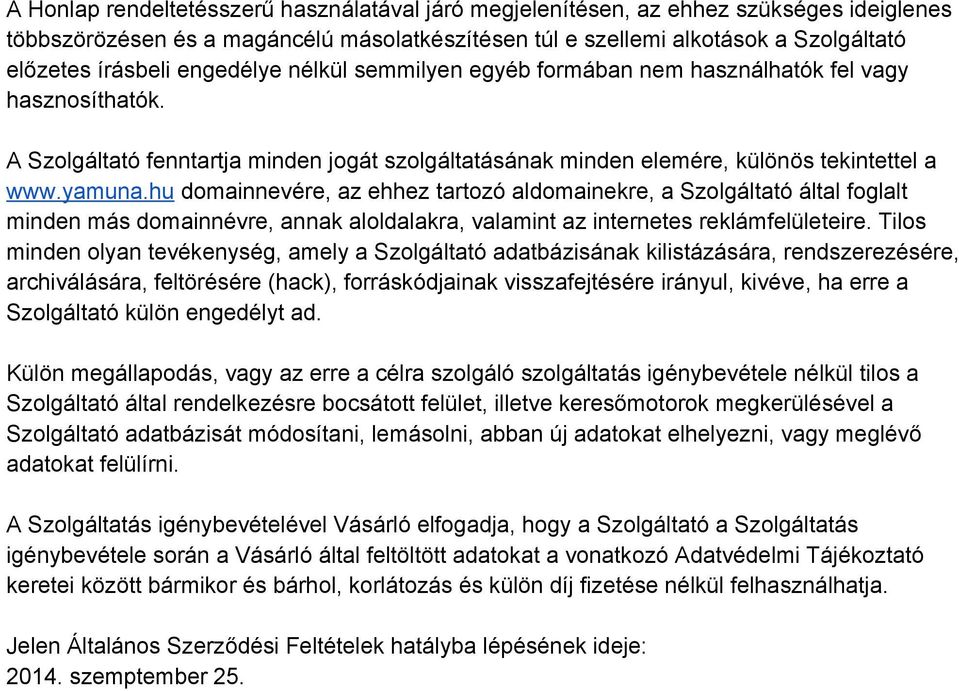 hu domainnevére, az ehhez tartozó aldomainekre, a Szolgáltató által foglalt minden más domainnévre, annak aloldalakra, valamint az internetes reklámfelületeire.