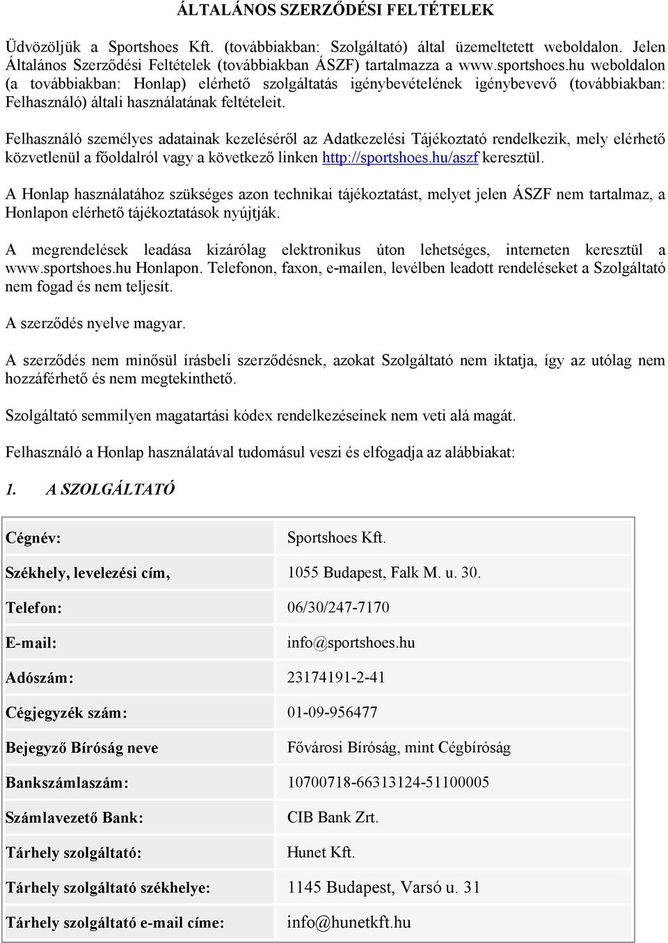 Felhasználó személyes adatainak kezeléséről az Adatkezelési Tájékoztató rendelkezik, mely elérhető közvetlenül a főoldalról vagy a következő linken http://sportshoes.hu/aszf keresztül.