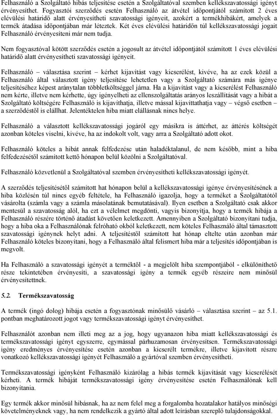 időpontjában már léteztek. Két éves elévülési határidőn túl kellékszavatossági jogait Felhasználó érvényesíteni már nem tudja.