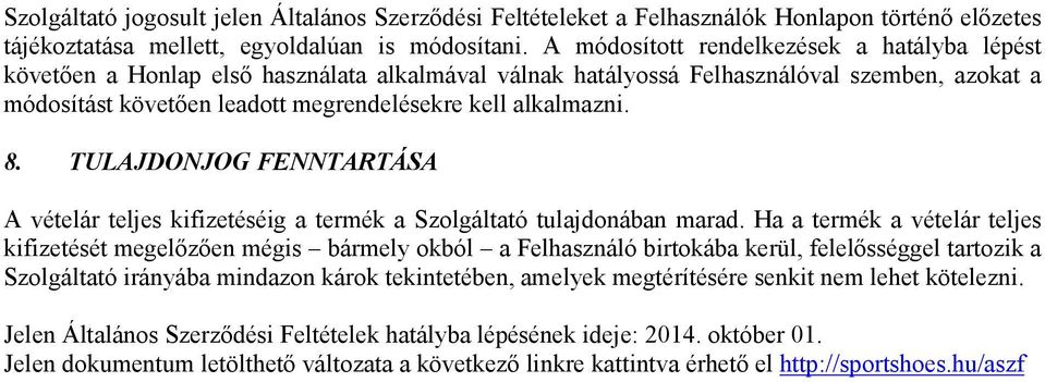 alkalmazni. 8. TULAJDONJOG FENNTARTÁSA A vételár teljes kifizetéséig a termék a Szolgáltató tulajdonában marad.