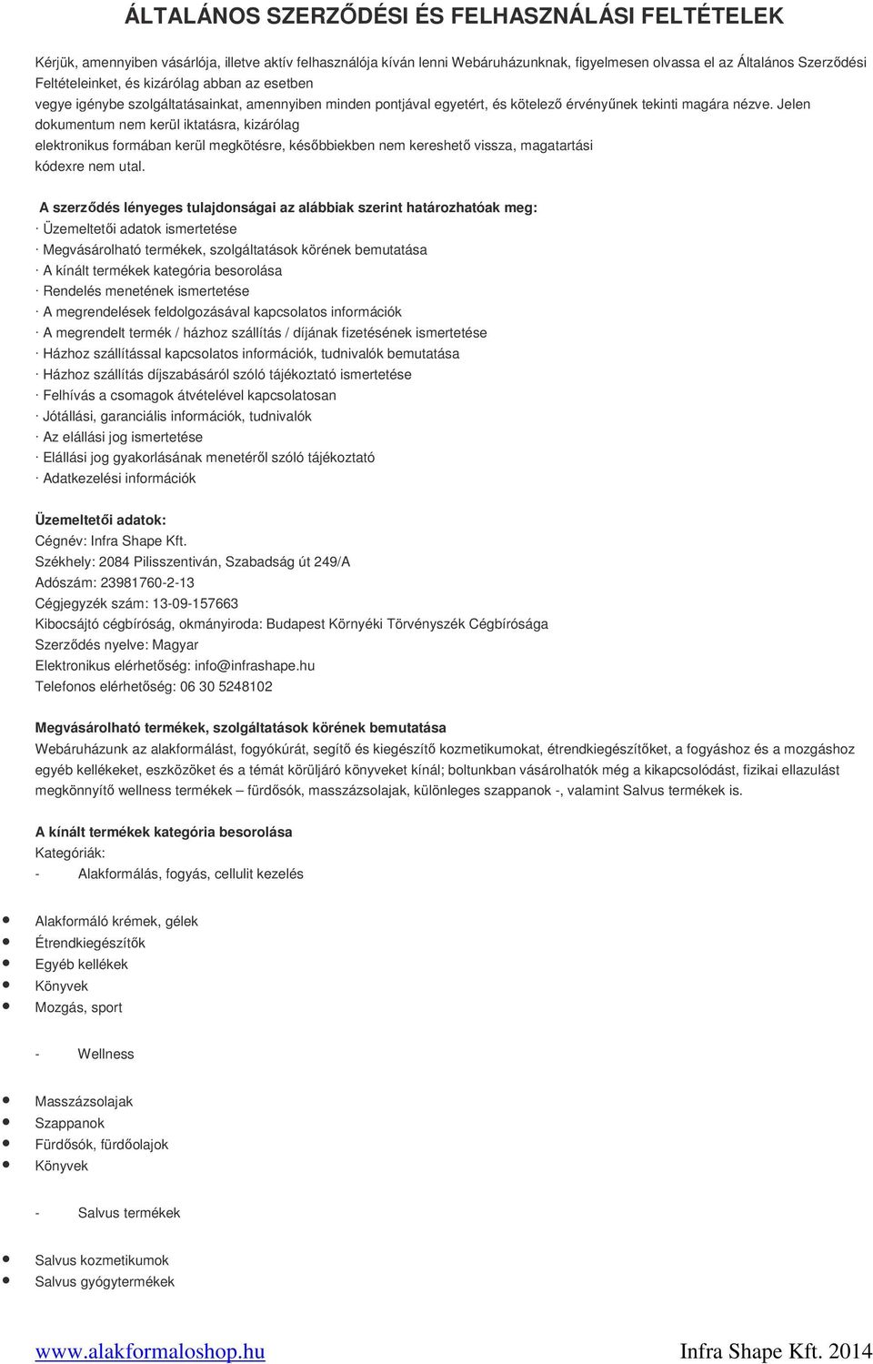 Jelen dokumentum nem kerül iktatásra, kizárólag elektronikus formában kerül megkötésre, későbbiekben nem kereshető vissza, magatartási kódexre nem utal.