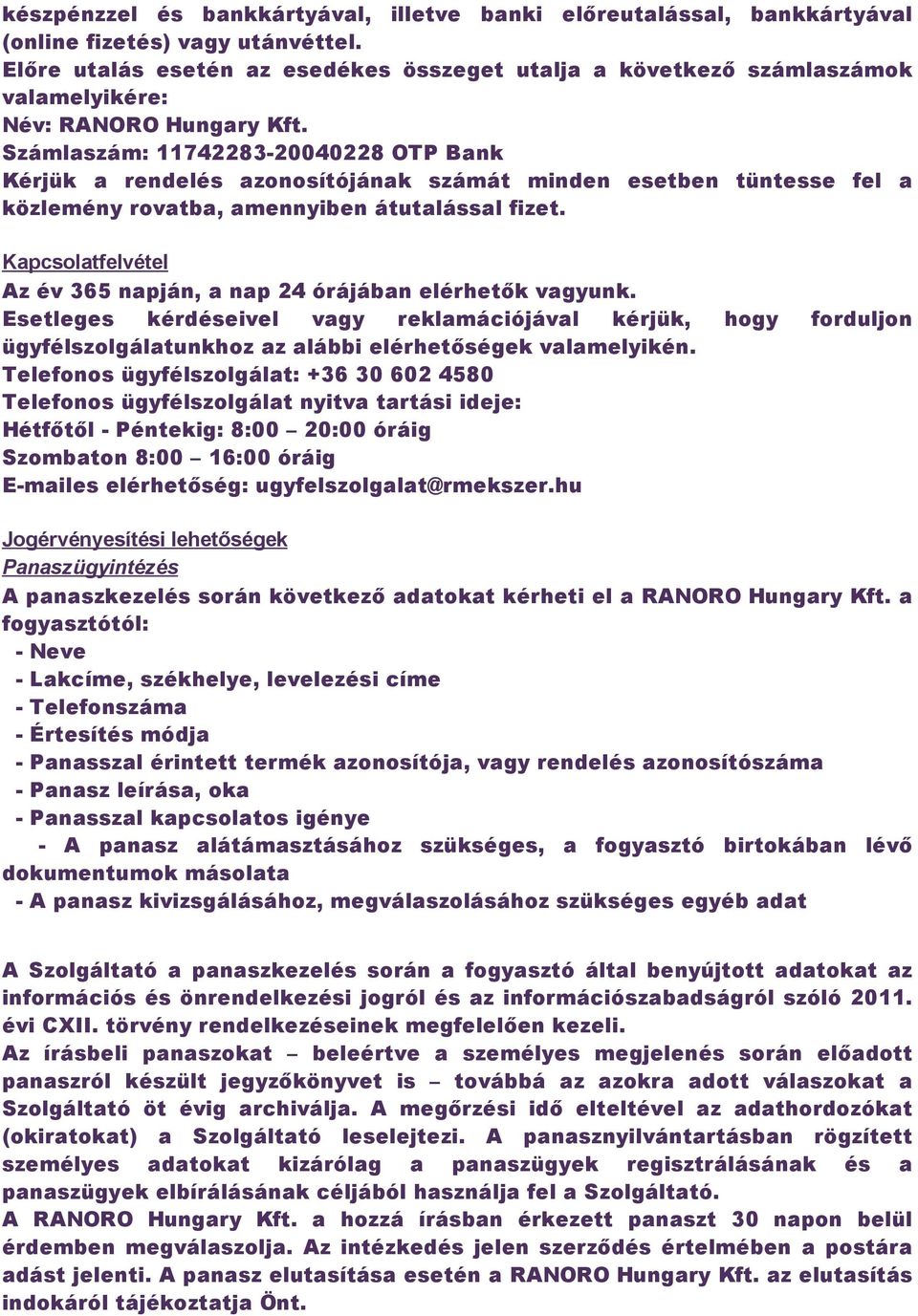 Számlaszám: 11742283 20040228 OTP Bank Kérjük a rendelés azonosítójának számát minden esetben tüntesse fel a közlemény rovatba, amennyiben átutalással fizet.