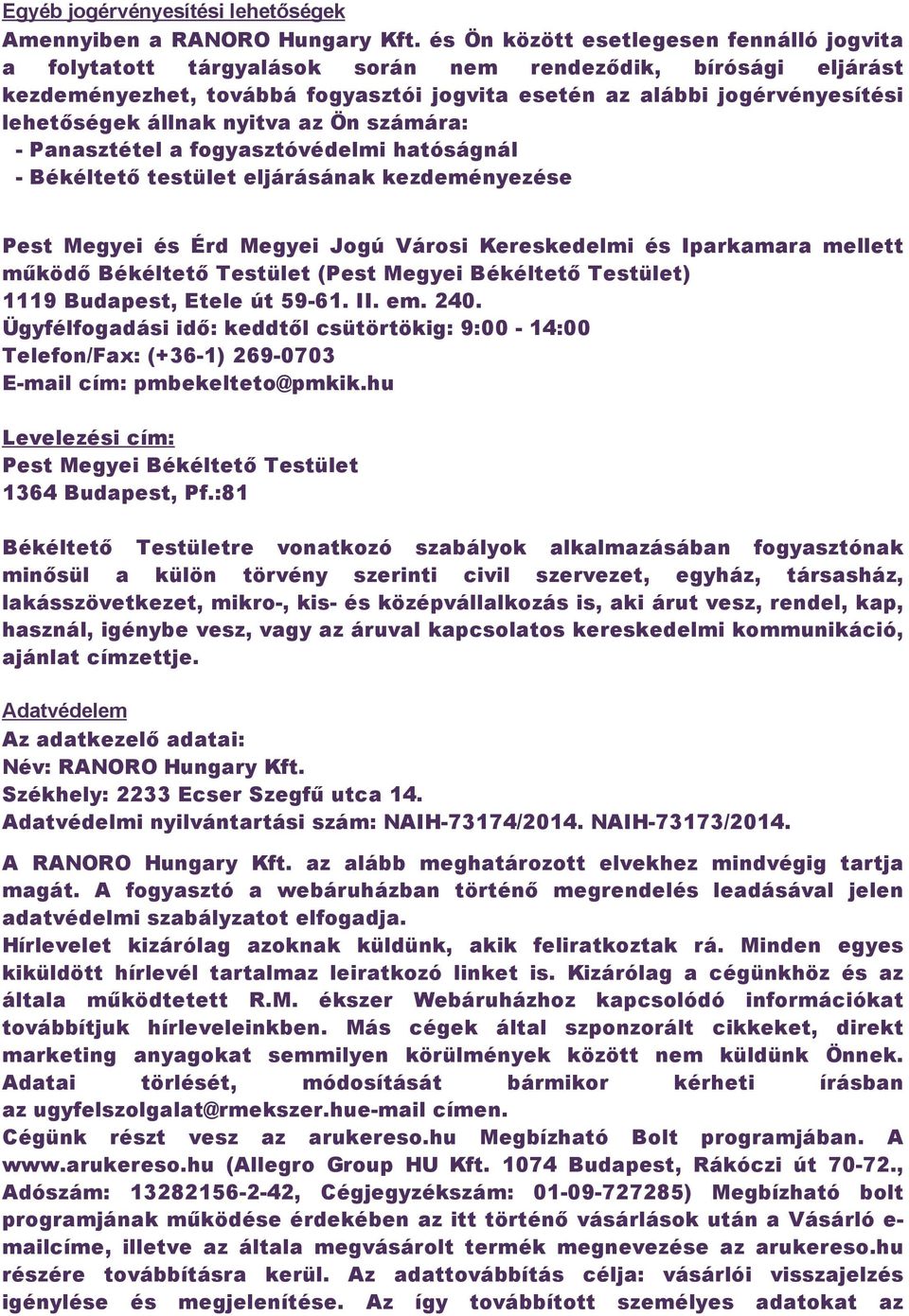 állnak nyitva az Ön számára: Panasztétel a fogyasztóvédelmi hatóságnál Békéltető testület eljárásának kezdeményezése Pest Megyei és Érd Megyei Jogú Városi Kereskedelmi és Iparkamara mellett működő