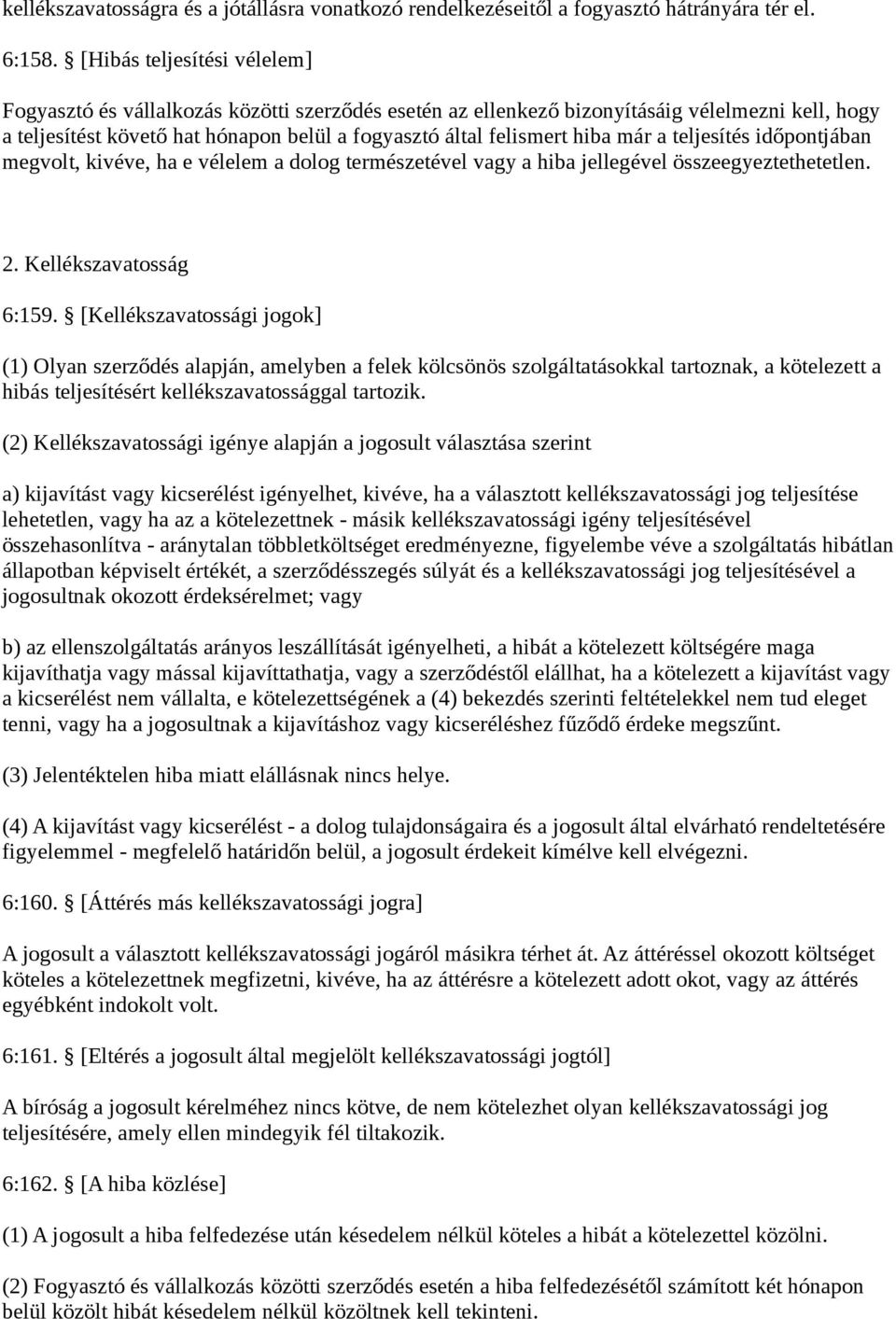 már a teljesítés időpontjában megvolt, kivéve, ha e vélelem a dolog természetével vagy a hiba jellegével összeegyeztethetetlen. 2. Kellékszavatosság 6:159.