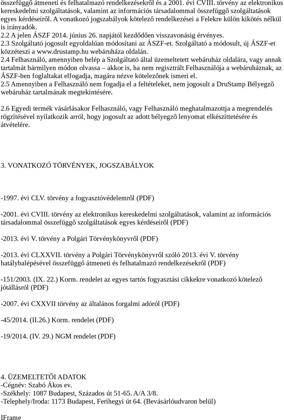 A vonatkozó jogszabályok kötelező rendelkezései a Felekre külön kikötés nélkül is irányadók. 2.2 A jelen ÁSZF 2014. június 26. napjától kezdődően visszavonásig érvényes. 2.3 Szolgáltató jogosult egyoldalúan módosítani az ÁSZF-et.