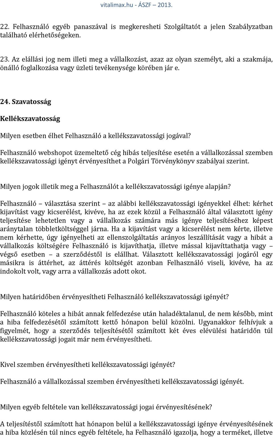 Szavatosság Kellékszavatosság Milyen esetben élhet Felhasználó a kellékszavatossági jogával?