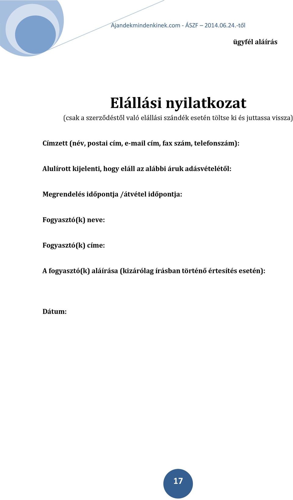 hogy eláll az alábbi áruk adásvételétől: Megrendelés időpontja /átvétel időpontja: Fogyasztó(k)