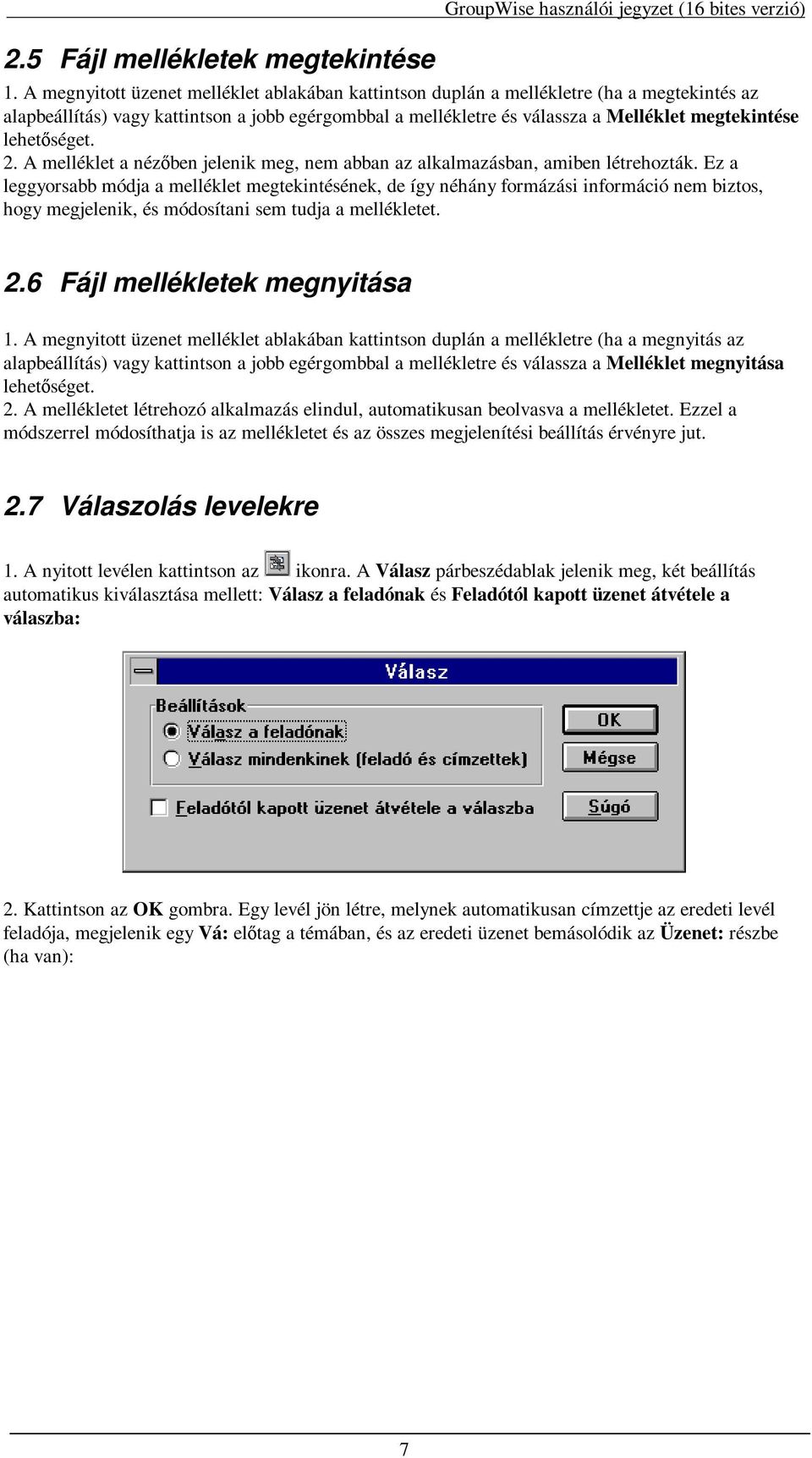 séget. 2. A melléklet a néz ben jelenik meg, nem abban az alkalmazásban, amiben létrehozták.