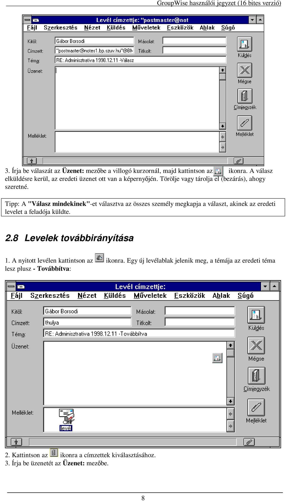 Tipp: A "Válasz mindekinek"-et választva az összes személy megkapja a választ, akinek az eredeti levelet a feladója küldte. 2.