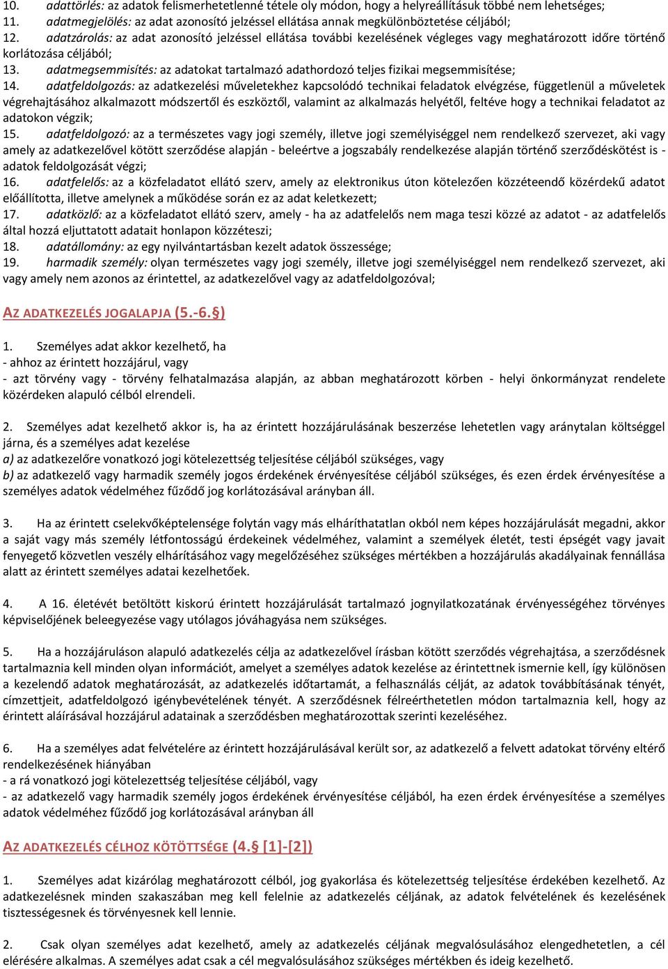 adatzárolás: az adat azonosító jelzéssel ellátása további kezelésének végleges vagy meghatározott időre történő korlátozása céljából; 13.