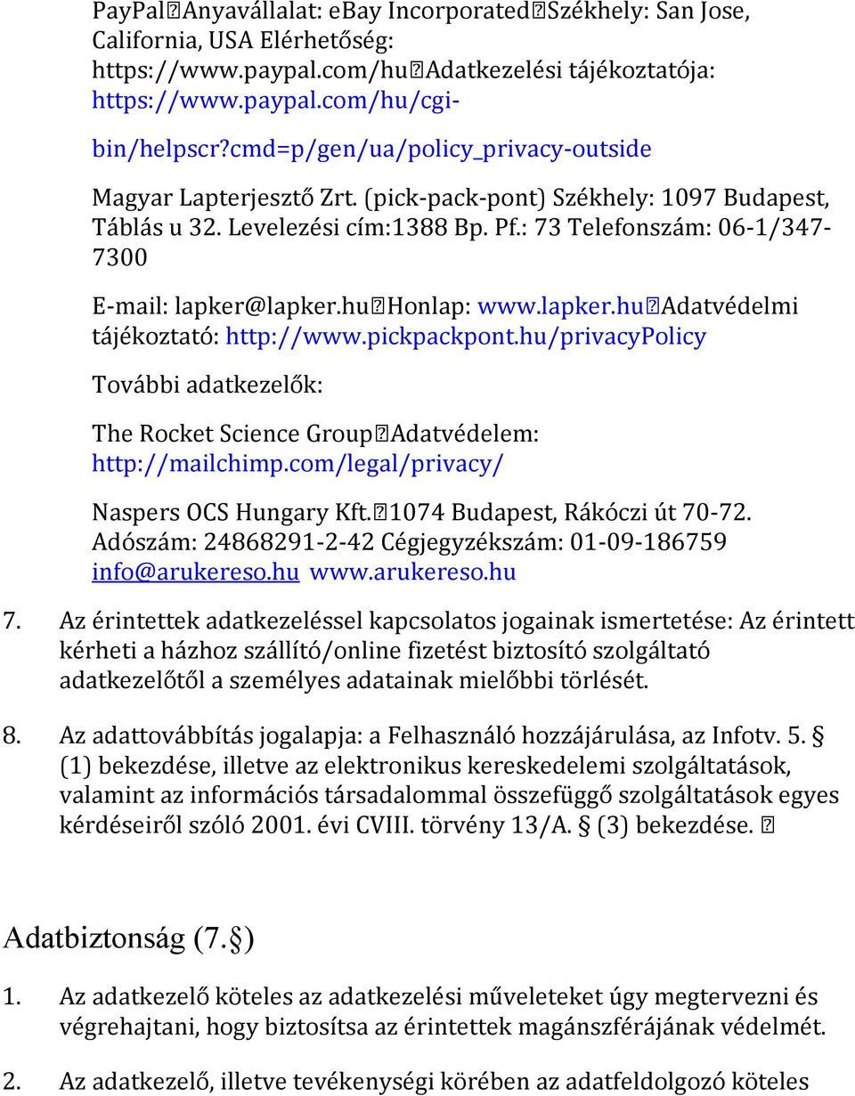 hu Honlap: www.lapker.hu Adatvédelmi tájékoztató: http://www.pickpackpont.hu/privacypolicy Tova bbi adatkezelo k: The Rocket Science Group Adatvédelem: http://mailchimp.