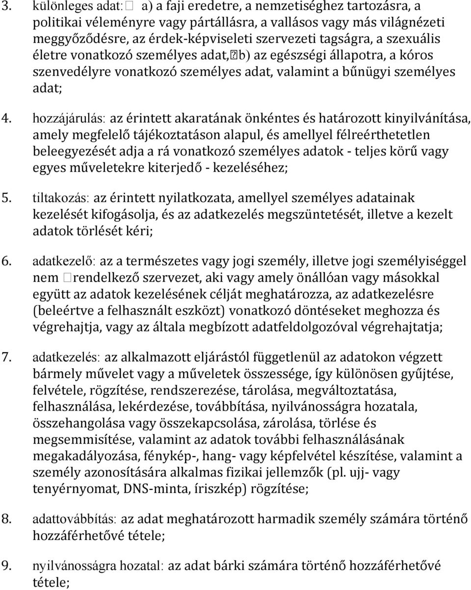 hozzájárulás: az e rintett akarata nak o nke ntes e s hata rozott kinyilva nı ta sa, amely megfelelo ta je koztata son alapul, e s amellyel fe lree rthetetlen beleegyeze se t adja a ra vonatkozo