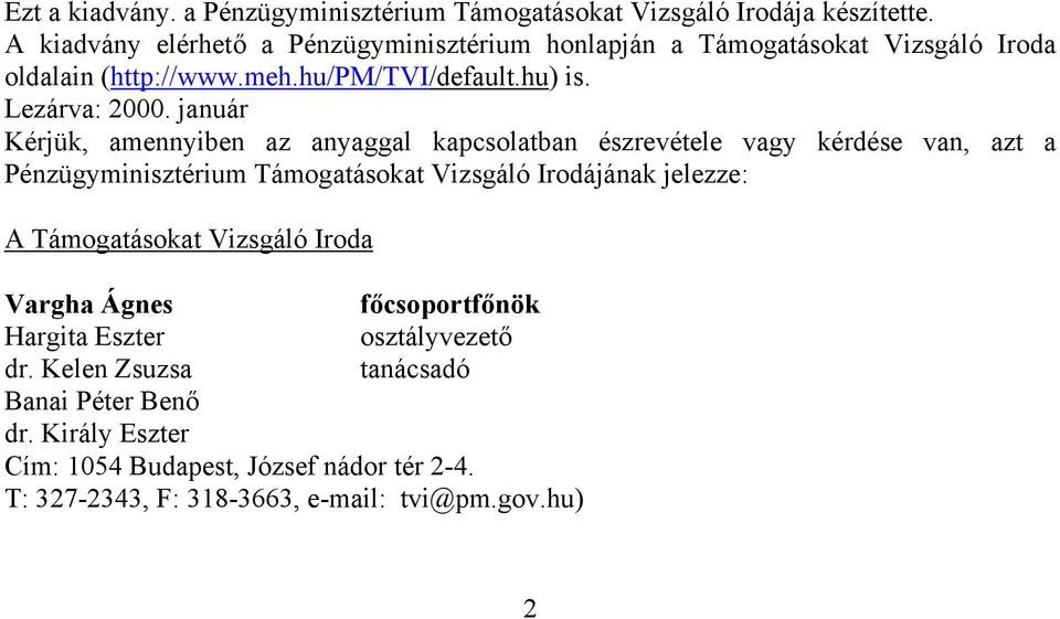 január Kérjük, amennyiben az anyaggal kapcsolatban észrevétele vagy kérdése van, azt a Pénzügyminisztérium Támogatásokat Vizsgáló Irodájának jelezze: A