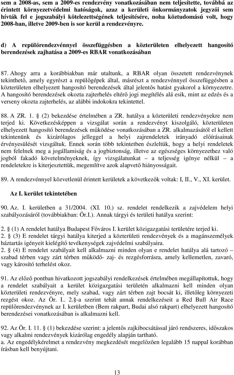 d) A repülırendezvénnyel összefüggésben a közterületen elhelyezett hangosító berendezések zajhatása a 2009-es RBAR vonatkozásában 87.