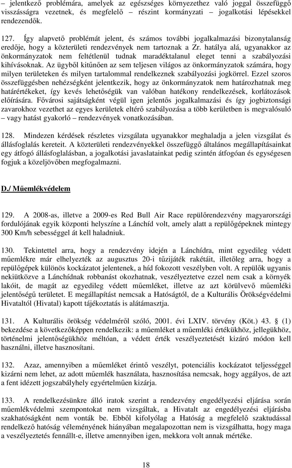 hatálya alá, ugyanakkor az önkormányzatok nem feltétlenül tudnak maradéktalanul eleget tenni a szabályozási kihívásoknak.