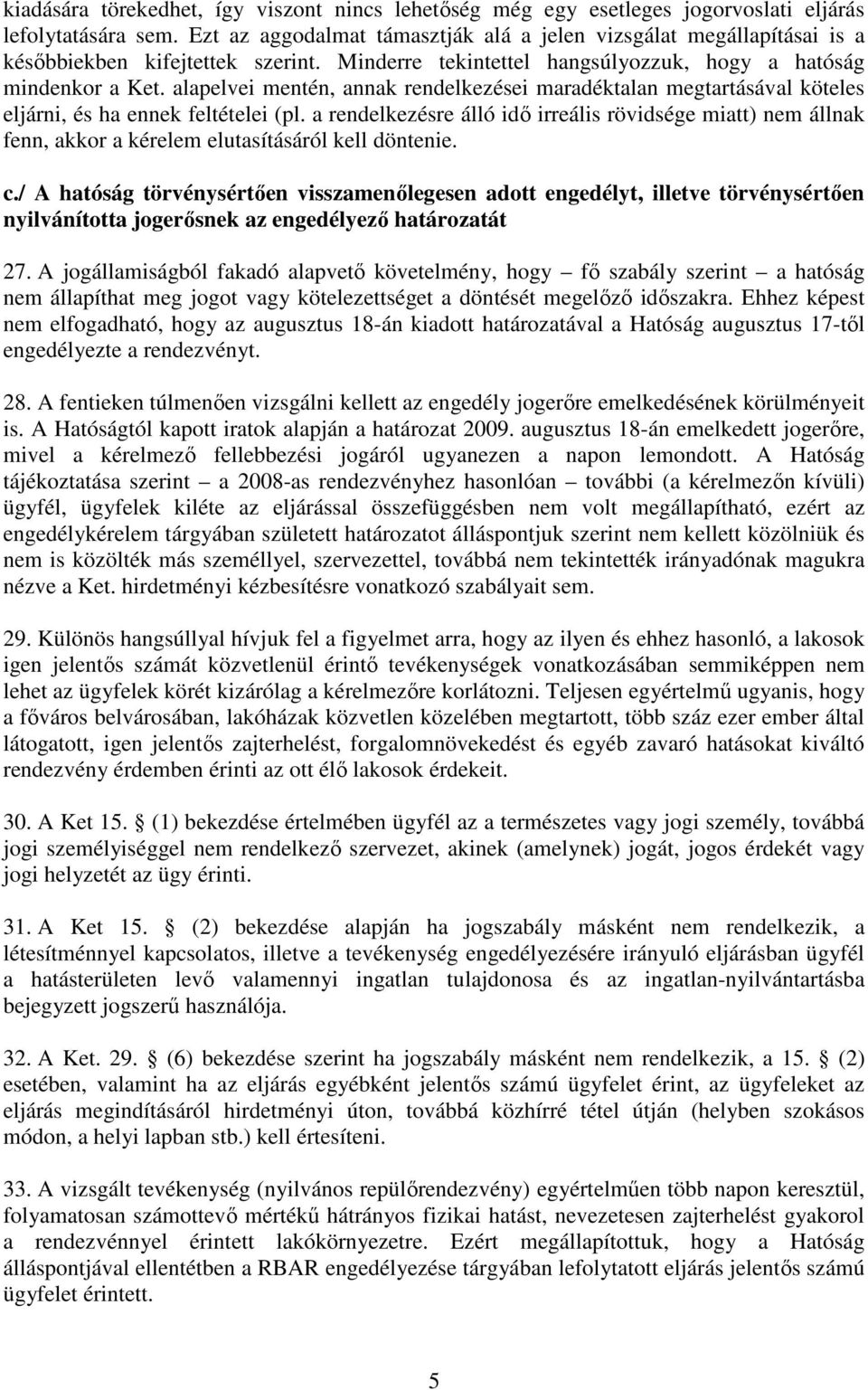 alapelvei mentén, annak rendelkezései maradéktalan megtartásával köteles eljárni, és ha ennek feltételei (pl.