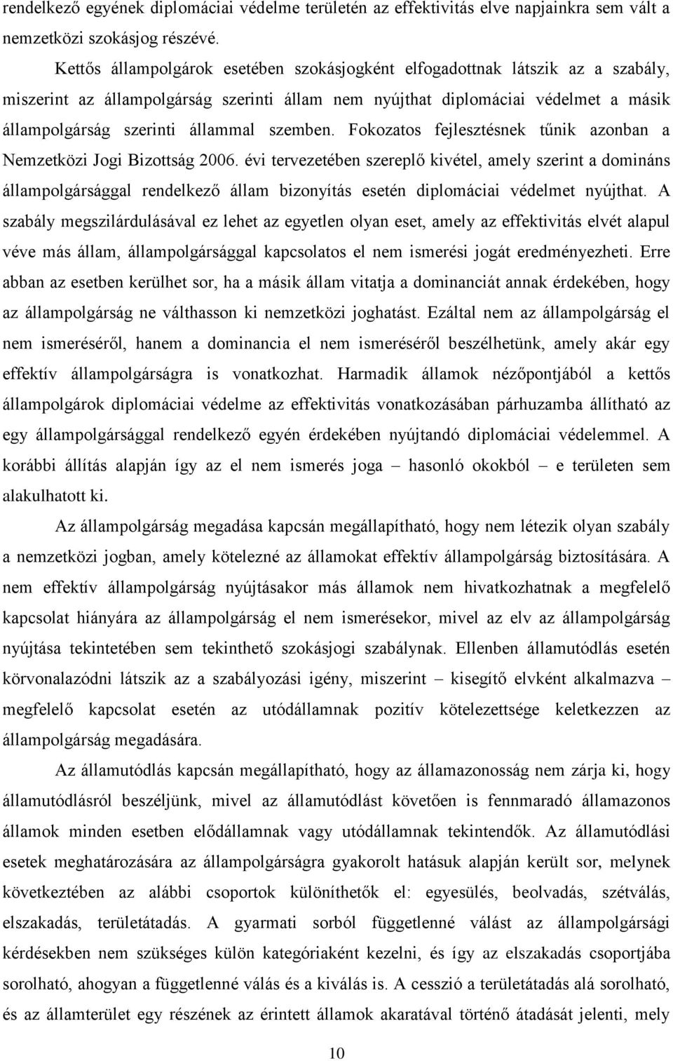 szemben. Fokozatos fejlesztésnek tűnik azonban a Nemzetközi Jogi Bizottság 2006.