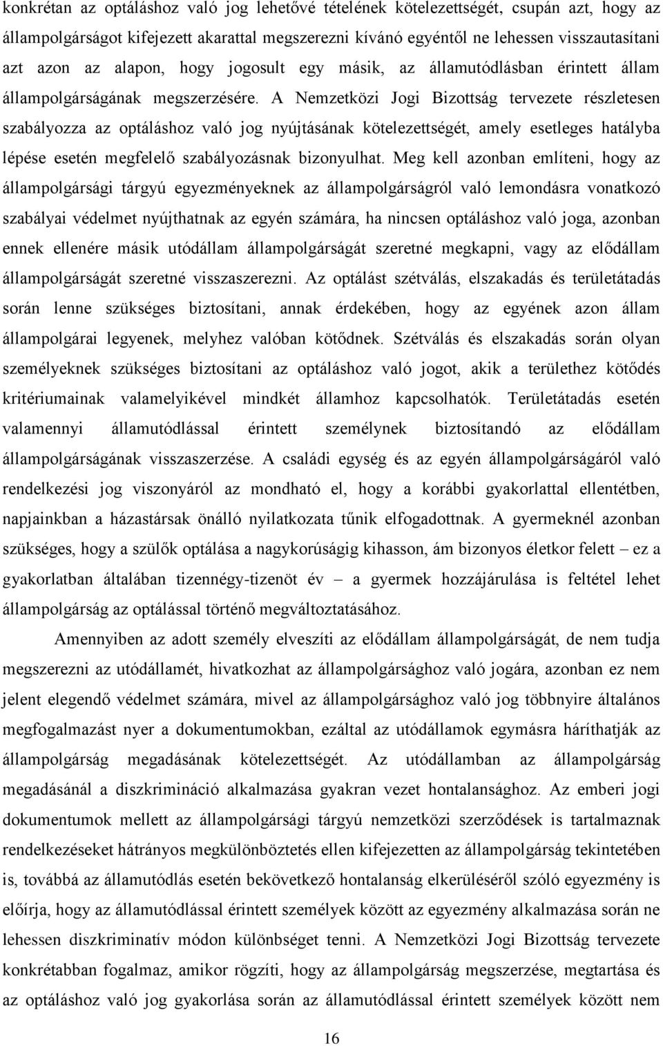 A Nemzetközi Jogi Bizottság tervezete részletesen szabályozza az optáláshoz való jog nyújtásának kötelezettségét, amely esetleges hatályba lépése esetén megfelelő szabályozásnak bizonyulhat.