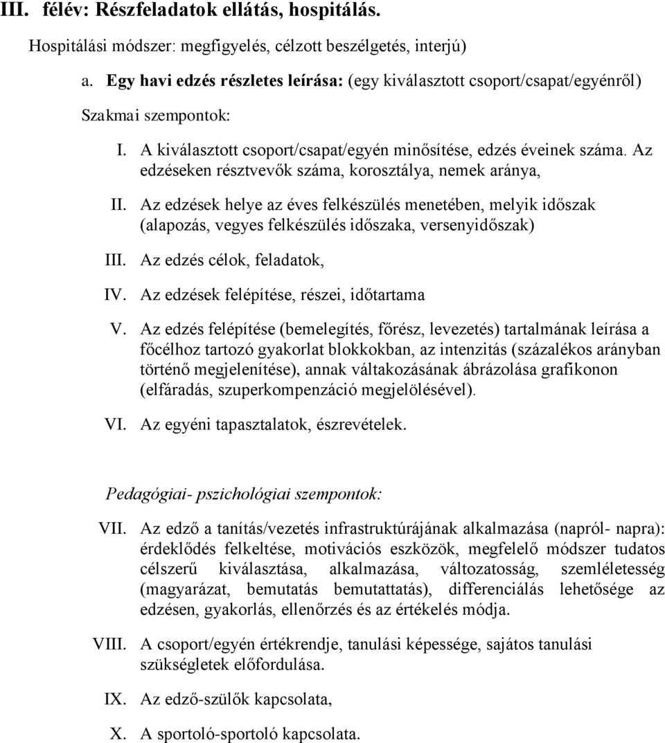 Az edzéseken résztvevők száma, korosztálya, nemek aránya, II. Az edzések helye az éves felkészülés menetében, melyik időszak (alapozás, vegyes felkészülés időszaka, versenyidőszak) III.