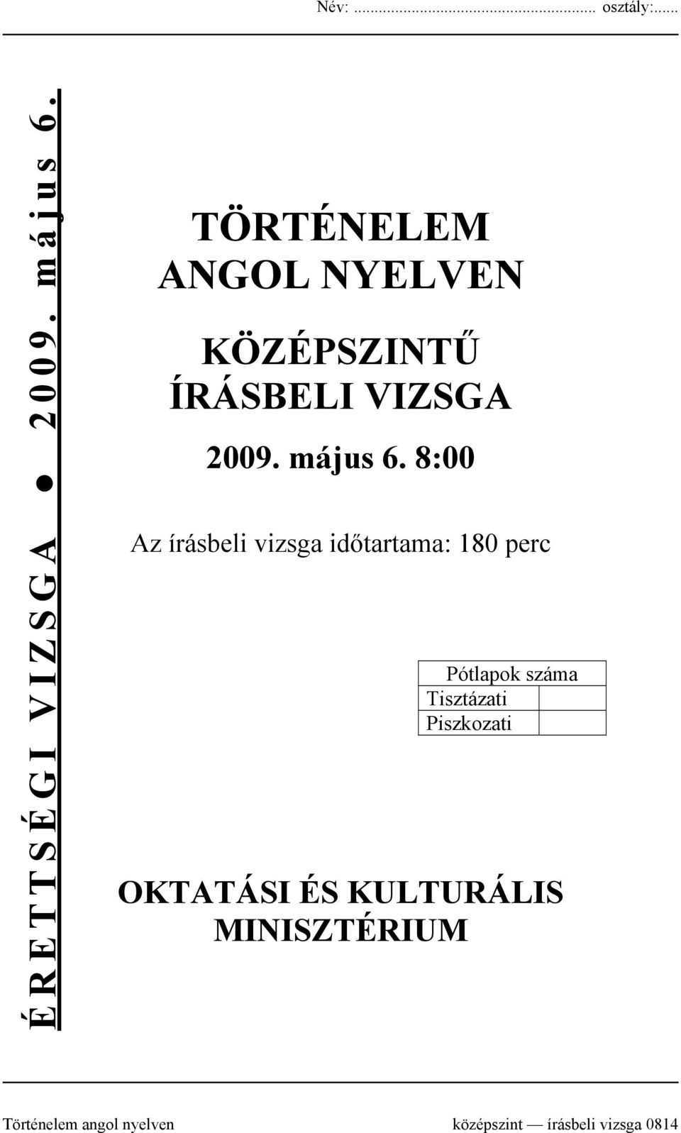 8:00 Az írásbeli vizsga időtartama: 180 perc Pótlapok száma Tisztázati