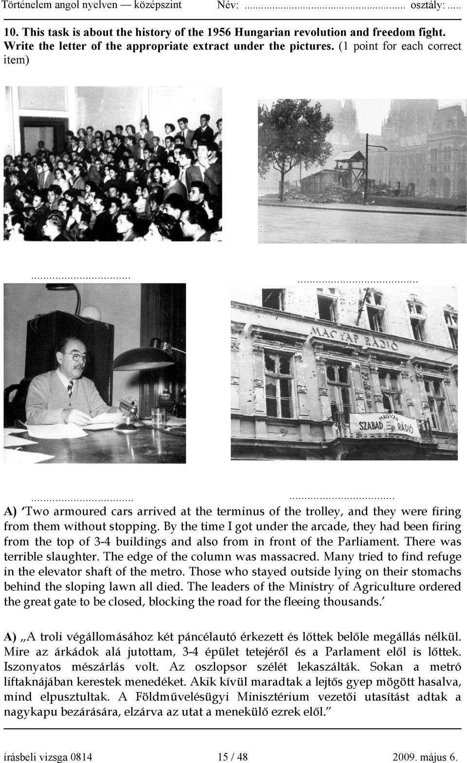 By the time I got under the arcade, they had been firing from the top of 3-4 buildings and also from in front of the Parliament. There was terrible slaughter. The edge of the column was massacred.