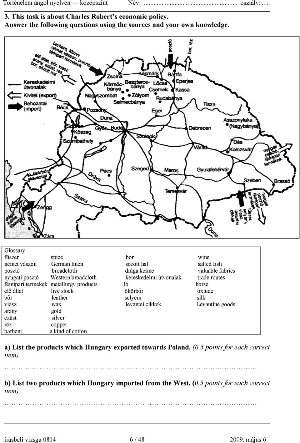 routes fémipari termékek metallurgy products ló horse élő állat live stock ökörbőr oxhide bőr leather selyem silk viasz wax levantei cikkek Levantine goods arany gold ezüst silver réz copper