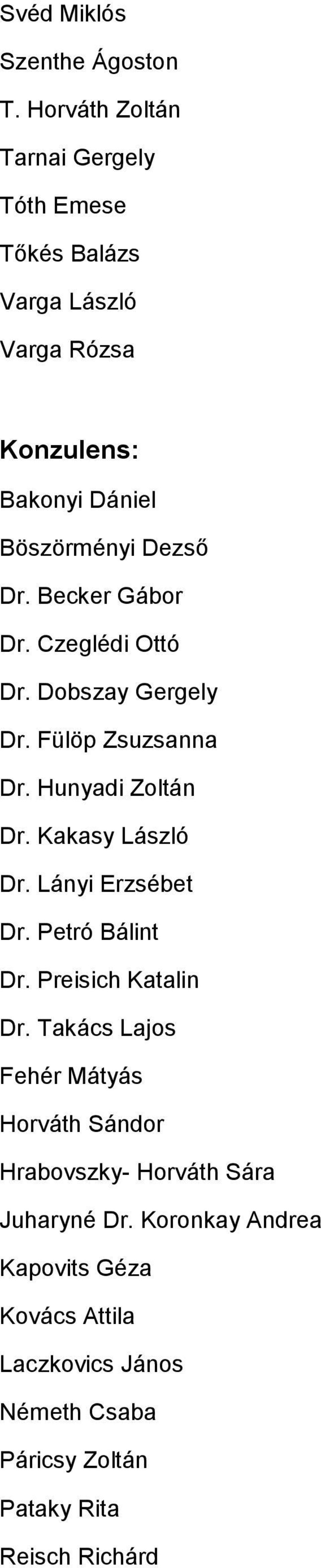 Becker Gábor Dr. Czeglédi Ottó Dr. Dobszay Gergely Dr. Fülöp Zsuzsanna Dr. Hunyadi Zoltán Dr. Kakasy László Dr.