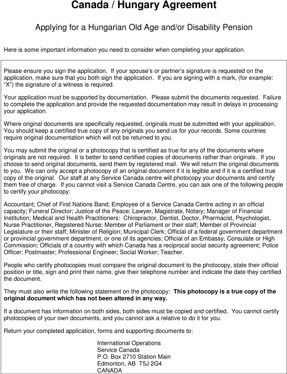 If you are signing with a mark, (for example: X ) the signature of a witness is required. Your application must be supported by documentation. Please submit the documents requested.